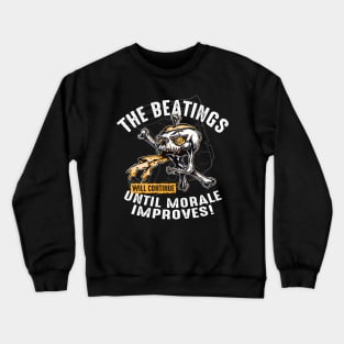 The Beatings Will Continue until Morale Improves Crewneck Sweatshirt